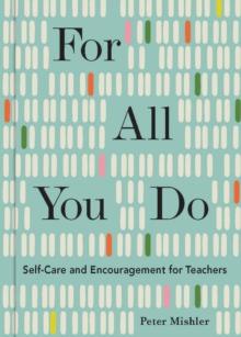 For All You Do : Self-Care and Encouragement for Teachers