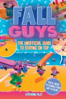 Fall Guys : The Unofficial Guide to Staying on Top