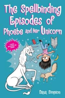 The Spellbinding Episodes of Phoebe and Her Unicorn : Two Books in One