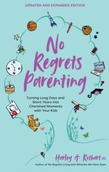 No Regrets Parenting : Turning Long Days and Short Years into Cherished Moments with Your Kids