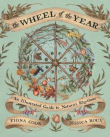 The Wheel of the Year : An Illustrated Guide to Nature's Rhythms