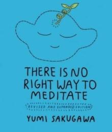 There Is No Right Way to Meditate : Revised and Expanded Edition