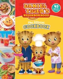 The Official Daniel Tiger Cookbook : 45 Grr-ific Recipes