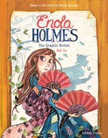 Enola Holmes: The Graphic Novels : The Case of the Peculiar Pink Fan, The Case of the Cryptic Crinoline, and The Case of Baker Street Station