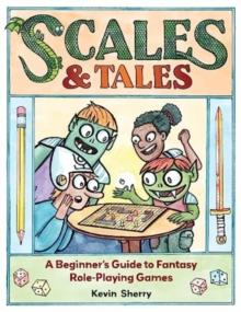 Scales & Tales : A Beginner's Guide to Fantasy Role-Playing Games