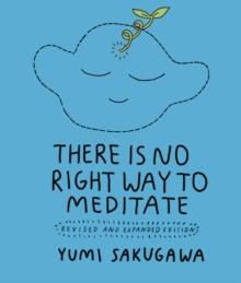 There Is No Right Way to Meditate : Revised and Expanded Edition