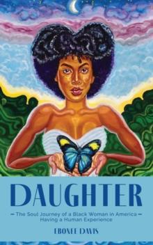 Daughter : The Soul Journey of a Black Woman in America Having a Human Experience