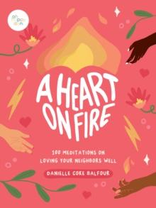 A Heart on Fire : 100 Meditations on Loving Your Neighbors Well