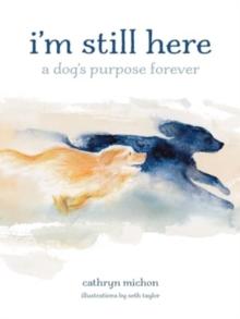 I'm Still Here : A Dog's Purpose Forever