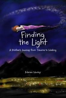 Finding the Light : A Mother's Journey from Trauma to Healing