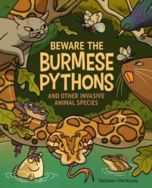 Beware The Burmese Pythons : And Other Invasive Animal Species