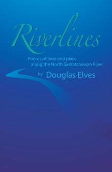 Riverlines : Poems of time and place along the North Saskatchewan River