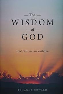 The Wisdom of God : God Calls on His Children