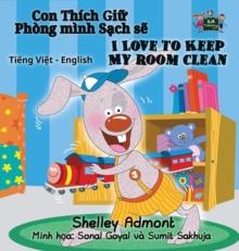 I Love to Keep My Room Clean : Vietnamese English Bilingual Edition