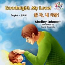 Goodnight, My Love! ??? ??, ?? ?????! (English Korean Kids Book- bilingual)