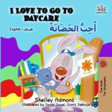 I Love to Go to Daycare (English Arabic Bilingual Book)