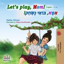 Let's Play, Mom! (English Hebrew Bilingual Book)