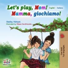 Let's play, Mom! (English Italian Bilingual Book)