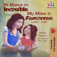 Mi mama es incredible My Mom is Awesome : Spanish English Bilingual