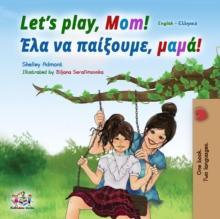 Let's Play, Mom! (English Greek Bilingual Book)