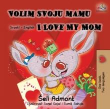 Volim svoju mamu I Love My Mom (Latin Alphabet) : Serbian English Bilingual Book