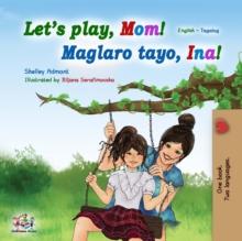 Let's Play, Mom! (English Tagalog Bilingual Book)