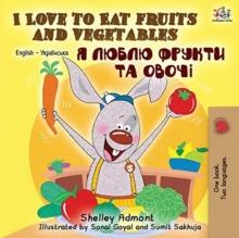 I Love to Eat Fruits and Vegetables (English Ukrainian Bilingual Book)