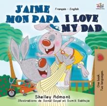 J'aime mon papa I Love My Dad : French English Bilingual Book