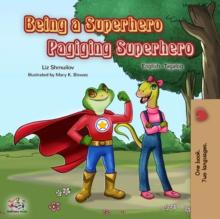 Being a Superhero Pagiging Superhero : English Tagalog Bilingual Collection