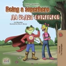 Being a Superhero (English Bulgarian Bilingual Book) : English Bulgarian Bilingual Collection