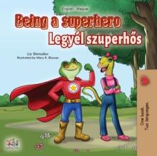 Being a Superhero (English Hungarian Bilingual Book) : English Hungarian Bilingual Collection