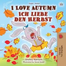 I Love Autumn Ich liebe den Herbst : English German Bilingual Book for Children