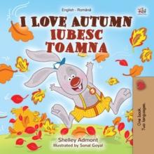 I Love Autumn Iubesc toamna : English Romanian Bilingual Book for Children