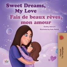 Sweet Dreams, My LoveFais de beaux reves, mon amour : English French Bilingual Book for Children