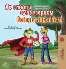 Being a Superhero (Ukrainian English Bilingual Book for Kids)