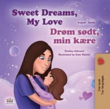 Sweet Dreams, My Love! Drom sodt, min kaere! : English Danish Bilingual Book for Children