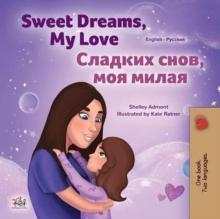 Sweet Dreams, My Love! ??????? ????, ??? ?????! : English Russian Bilingual Collection