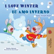 I Love Winter Eu Amo Inverno : English Portuguese Brazilian Bilingual Book for Children