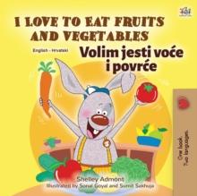 I Love to Eat Fruits and Vegetables (English Croatian Bilingual Book for Kids)