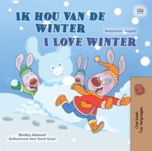 Ik ben dol op de winter I Love Winter : Dutch English Bilingual Book for Children