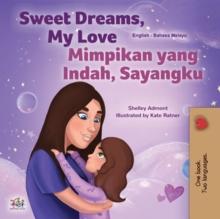 Sweet Dreams, My Love Mimpikan yang Indah, Sayangku : English Malay Bilingual Book for Children