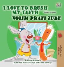 I Love to Brush My Teeth (English Croatian Bilingual Children's Book)