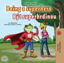 Being a Superhero Byt superhrdinou : English Czech Bilingual Book for Children