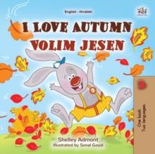 I Love Autumn Volim jesen : English Croatian Bilingual Book for Children