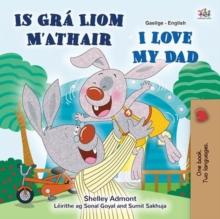 Is Gra Liom M'Athair I Love My Dad : Irish English Bilingual Collection