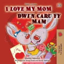 I Love My Mom Dwi'n Caru Fy Mam