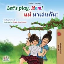 Let's Play, Mom! ?? ???????! : English Thai Bilingual Collection