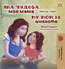 My Mom is Awesome (Ukrainian English Bilingual Children's Book)