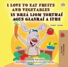 I Love to Eat Fruits and Vegetables Is Brea Liom Torthai agus Glasrai a Ithe