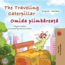 The traveling caterpillar Omida plimbareata : English Romanian Bilingual Book for Children